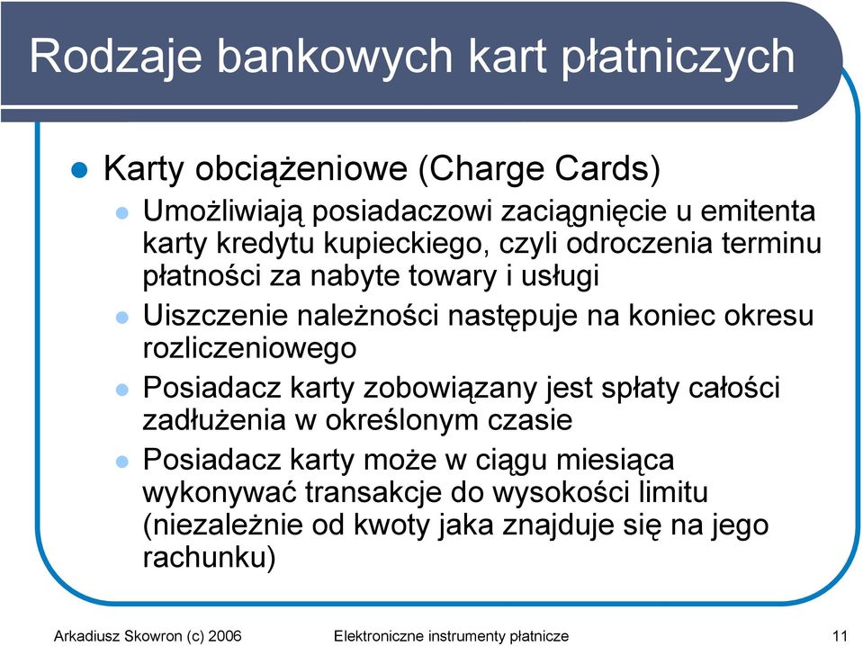 rozliczeniowego Posiadacz karty zobowiązany jest spłaty całości zadłużenia w określonym czasie Posiadacz karty może w ciągu miesiąca