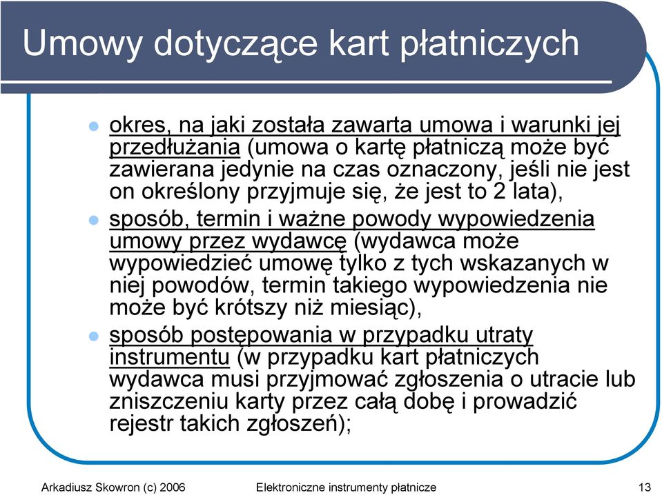 wskazanych w niej powodów, termin takiego wypowiedzenia nie może być krótszy niż miesiąc), sposób postępowania w przypadku utraty instrumentu (w przypadku kart płatniczych