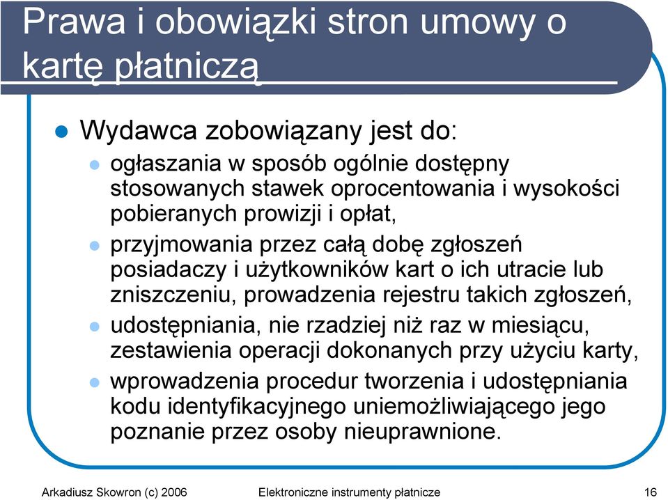 rejestru takich zgłoszeń, udostępniania, nie rzadziej niż raz w miesiącu, zestawienia operacji dokonanych przy użyciu karty, wprowadzenia procedur