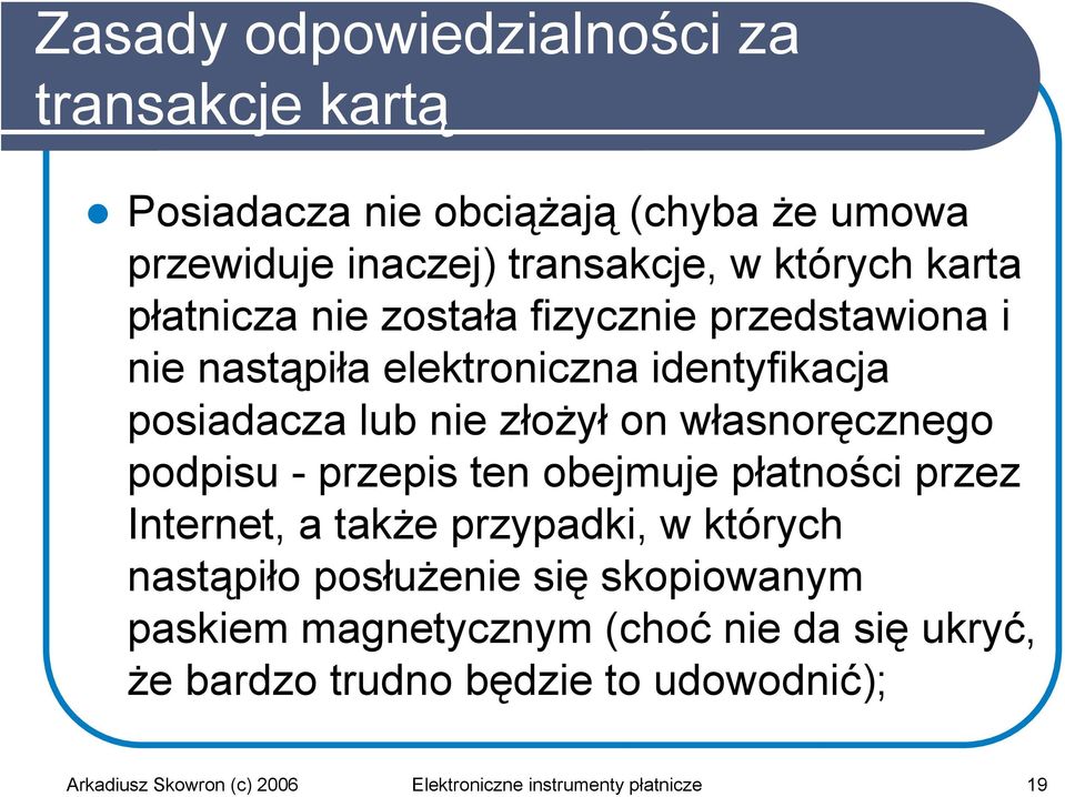 podpisu - przepis ten obejmuje płatności przez Internet, a także przypadki, w których nastąpiło posłużenie się skopiowanym paskiem