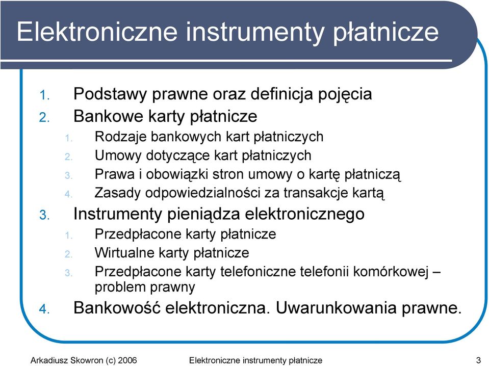 Zasady odpowiedzialności za transakcje kartą 3. Instrumenty pieniądza elektronicznego 1. Przedpłacone karty płatnicze 2.