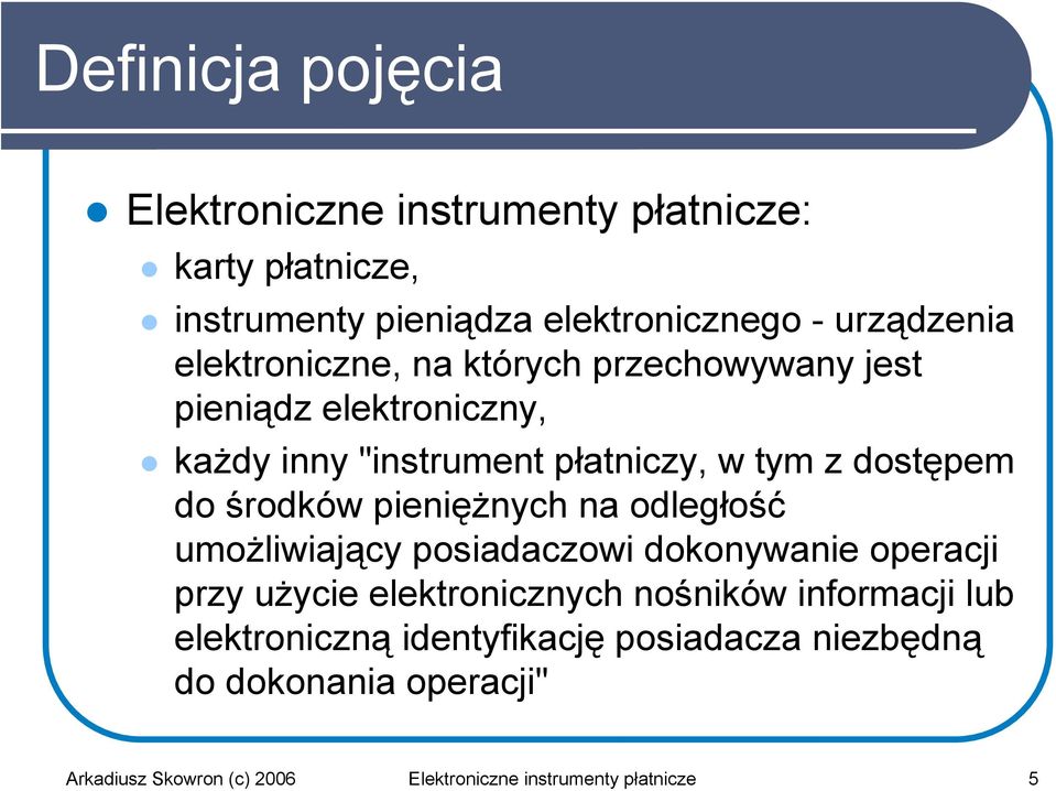 środków pieniężnych na odległość umożliwiający posiadaczowi dokonywanie operacji przy użycie elektronicznych nośników informacji