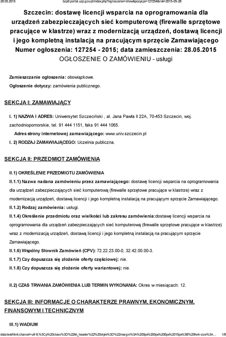 Ogłoszenie dotyczy: zamówienia publicznego. SEKCJA I: ZAMAWIAJĄCY I. 1) NAZWA I ADRES: Uniwersytet Szczeciński, al. Jana Pawła II 22A, 70-453 Szczecin, woj. zachodniopomorskie, tel.