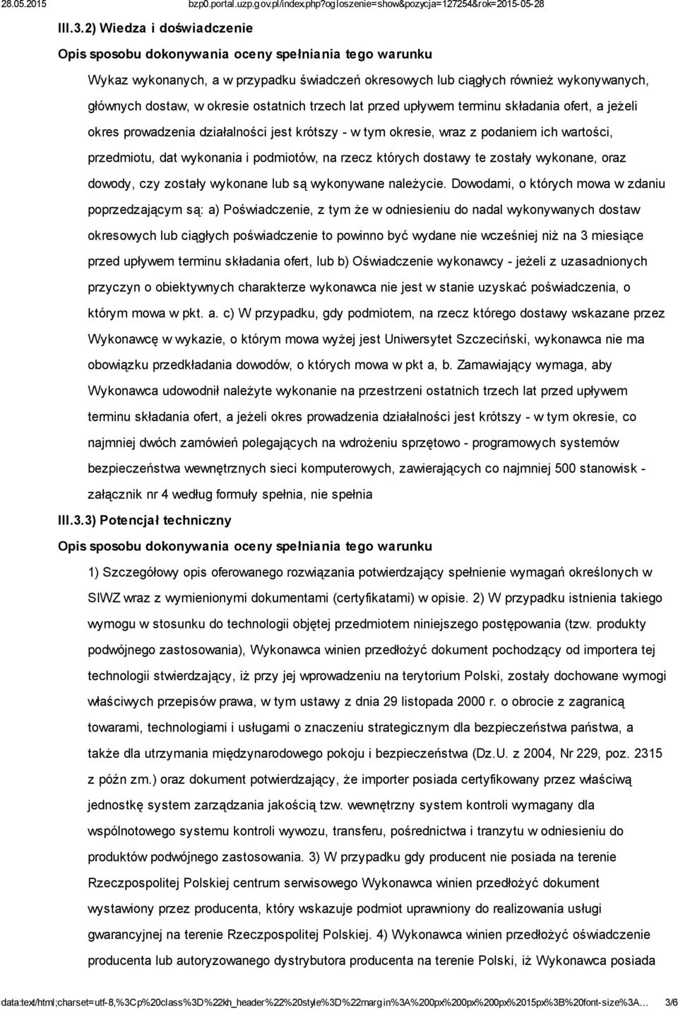 ostatnich trzech lat przed upływem terminu składania ofert, a jeżeli okres prowadzenia działalności jest krótszy - w tym okresie, wraz z podaniem ich wartości, przedmiotu, dat wykonania i podmiotów,