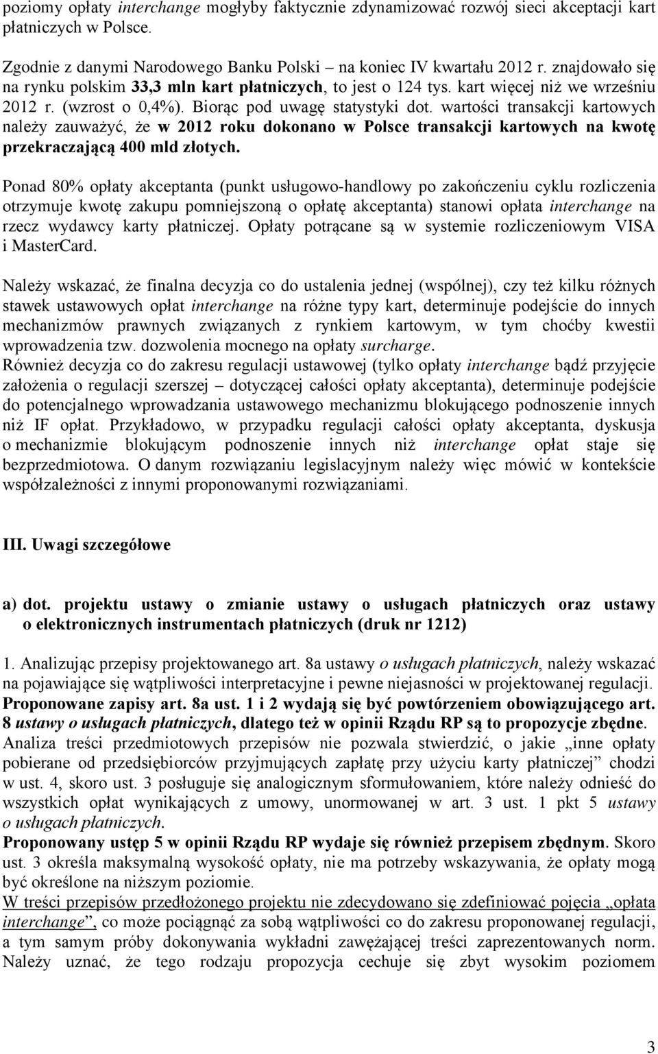 wartości transakcji kartowych należy zauważyć, że w 2012 roku dokonano w Polsce transakcji kartowych na kwotę przekraczającą 400 mld złotych.