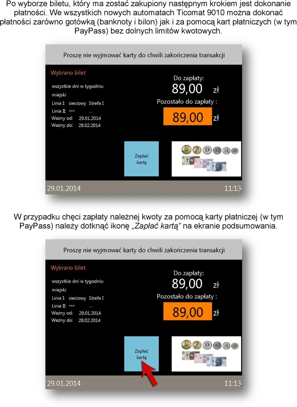 jak i za pomocą kart płatniczych (w tym PayPass) bez dolnych limitów kwotowych.