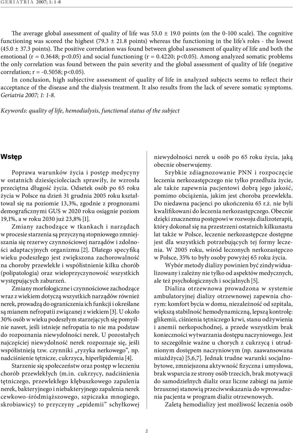 3648; p<0.05) and social functioning (r = 0.4220; p<0.05). Among analyzed somatic problems the only correlation was found between the pain severity and the global assessment of quality of life (negative correlation; r = -0.