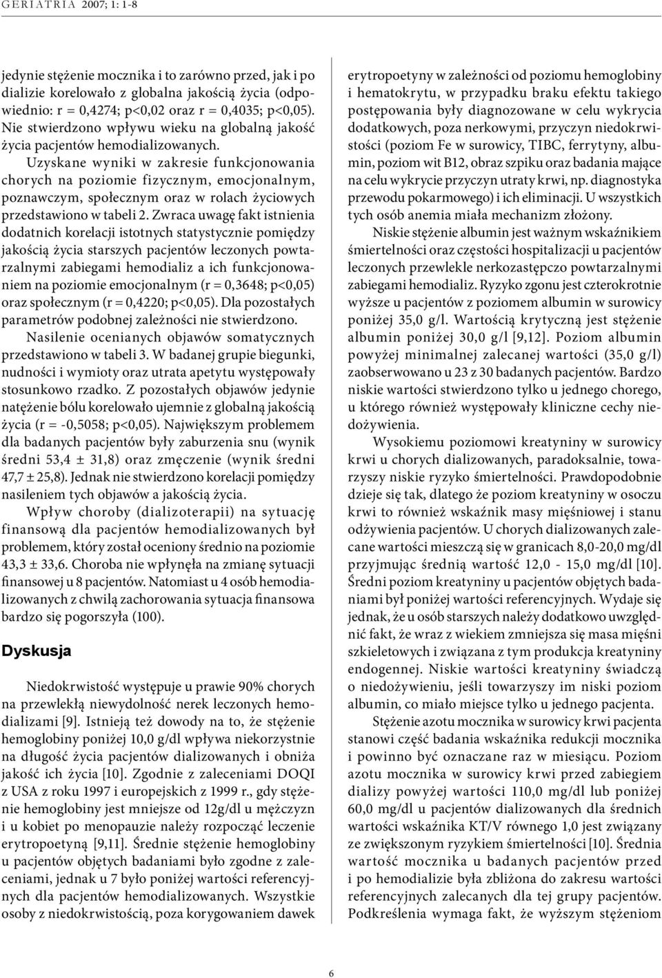 Uzyskane wyniki w zakresie funkcjonowania chorych na poziomie fizycznym, emocjonalnym, poznawczym, społecznym oraz w rolach życiowych przedstawiono w tabeli 2.