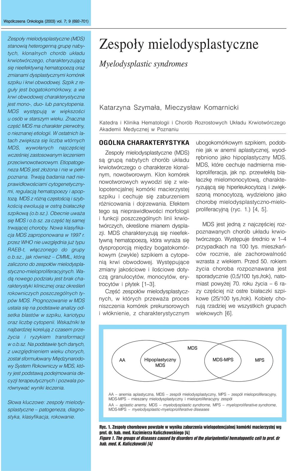 dysplastycznymi komórek szpiku i krwi obwodowej. Szpik z regu³y jest bogatokomórkowy, a we krwi obwodowej charakterystyczna jest mono-, duo- lub pancytopenia.