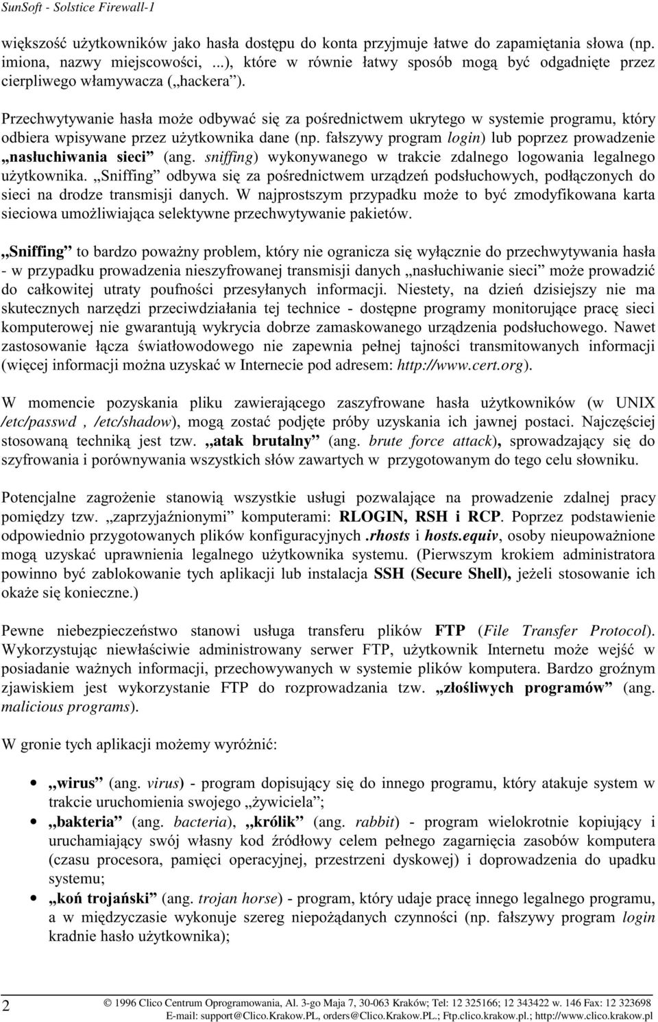 , " 6 2-*7 /etc/passwd, /etc/shadow( # -$ # atak brutalny (ang. brute force attack), " # / # %8 & 9 RLOGIN, RSH i RCP. Poprzez podstawienie odpowiednio przygotowanych plików konfiguracyjnych.