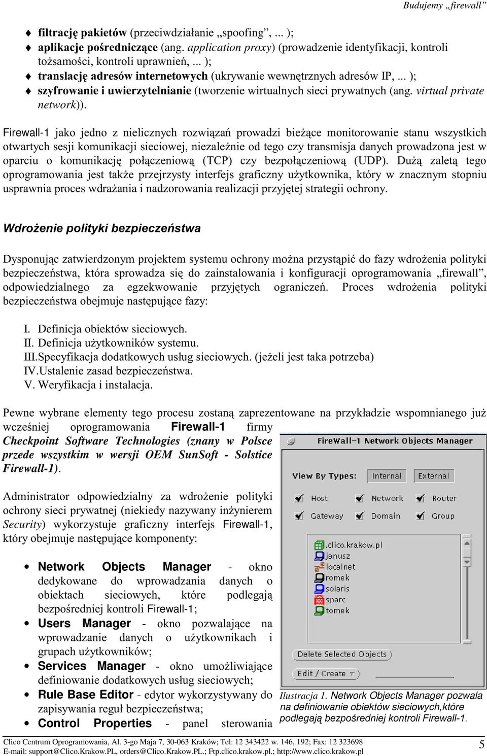 Firewall-1 ) 6;4/( 62C/(# C " " # C " ) " %firewall, )# / ) "9 I. Definicja obiektów sieciowych. II. C" # III. 5"#6( IV. 2 )# V. Weryfikacja i instalacja.