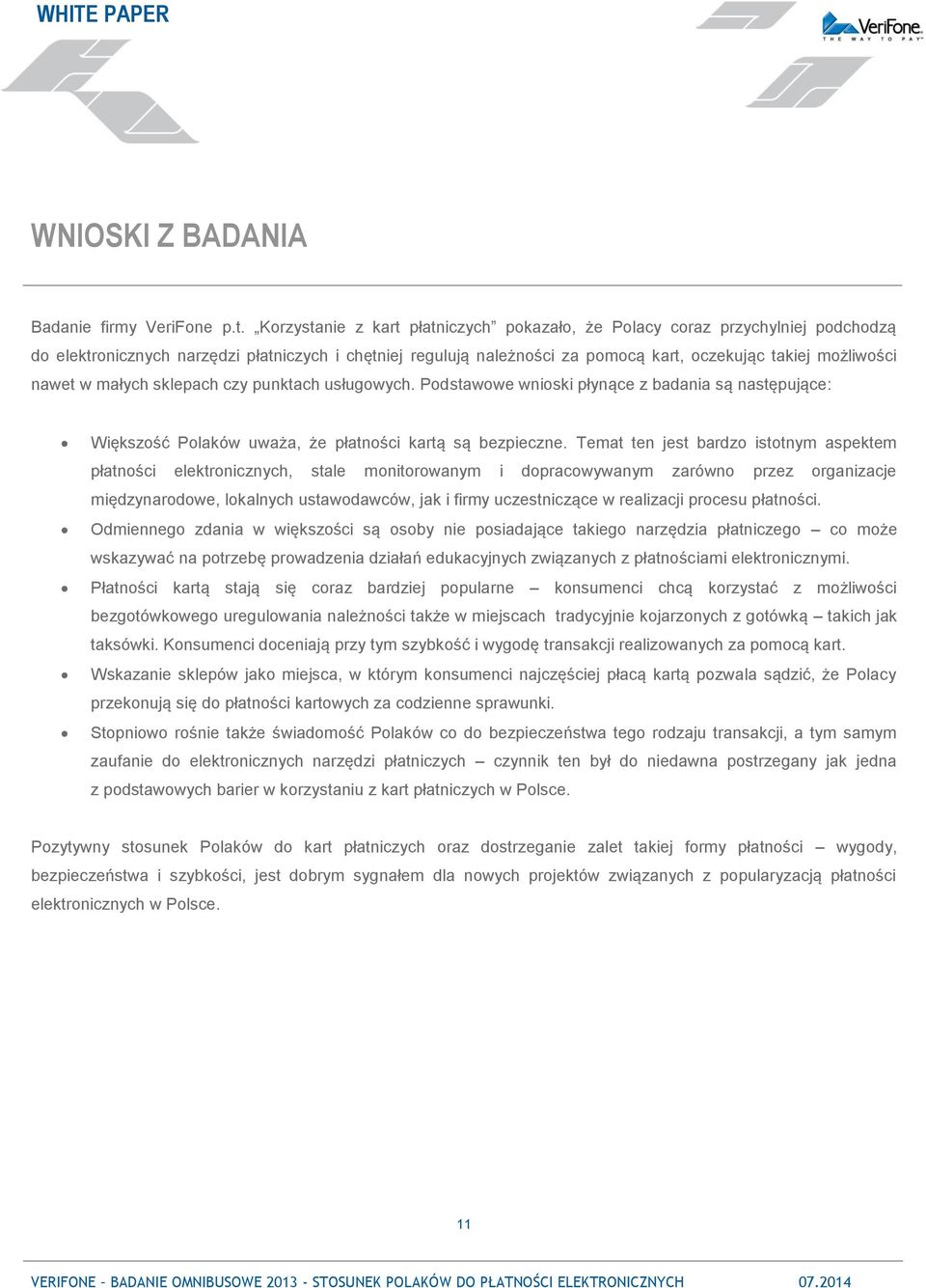 nawet w małych sklepach czy punktach usługowych. Podstawowe wnioski płynące z badania są następujące: Większość Polaków uważa, że płatności kartą są bezpieczne.