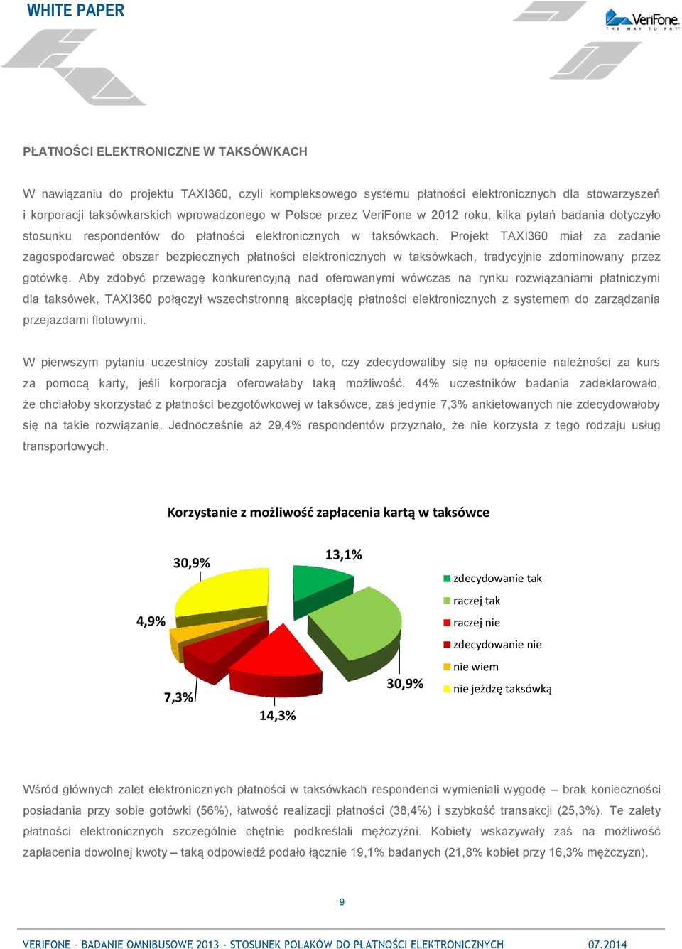 Projekt TAXI360 miał za zadanie zagospodarować obszar bezpiecznych płatności elektronicznych w taksówkach, tradycyjnie zdominowany przez gotówkę.