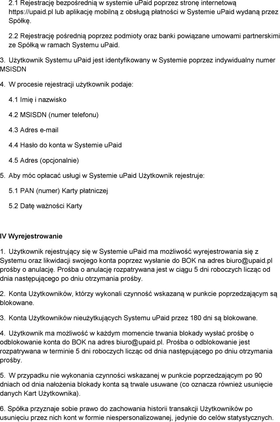 Użytkownik Systemu upaid jest identyfikowany w Systemie poprzez indywidualny numer MSISDN 4. W procesie rejestracji użytkownik podaje: 4.1 Imię i nazwisko 4.2 MSISDN (numer telefonu) 4.