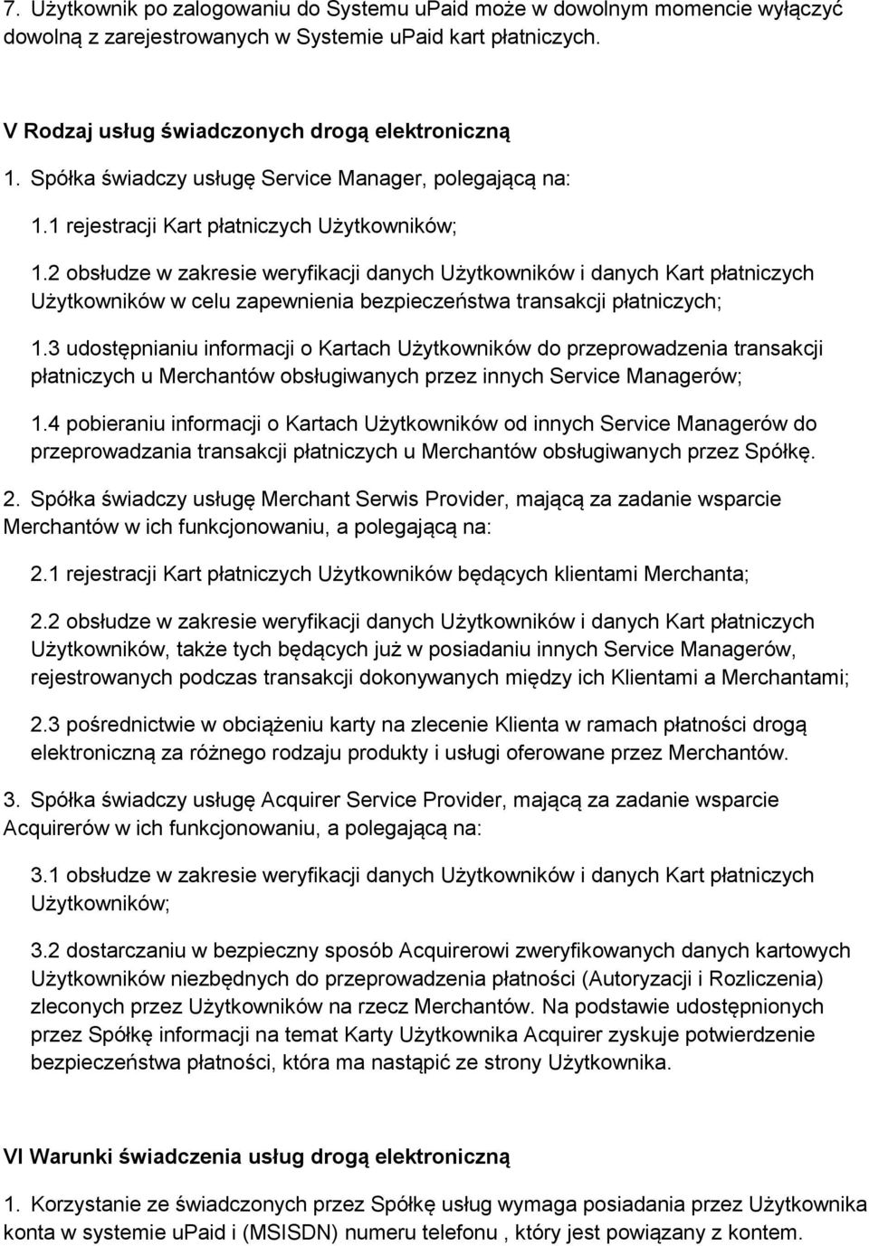 2 obsłudze w zakresie weryfikacji danych Użytkowników i danych Kart płatniczych Użytkowników w celu zapewnienia bezpieczeństwa transakcji płatniczych; 1.