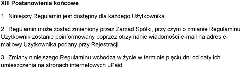 poinformowany poprzez otrzymanie wiadomości e-mail na adres e- mailowy Użytkownika podany przy Rejestracji.