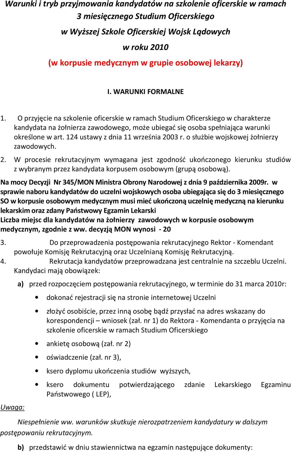 O przyjęcie na szkolenie oficerskie w ramach Studium Oficerskiego w charakterze kandydata na żołnierza zawodowego, może ubiegać się osoba spełniająca warunki określone w art.