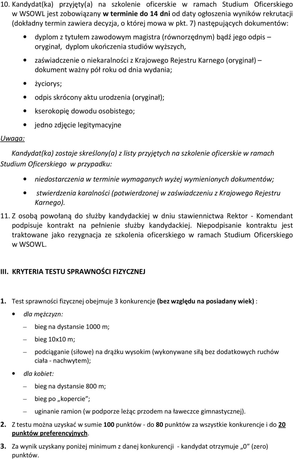 7) następujących dokumentów: Uwaga: dyplom z tytułem zawodowym magistra (równorzędnym) bądź jego odpis oryginał, dyplom ukończenia studiów wyższych, zaświadczenie o niekaralności z Krajowego Rejestru