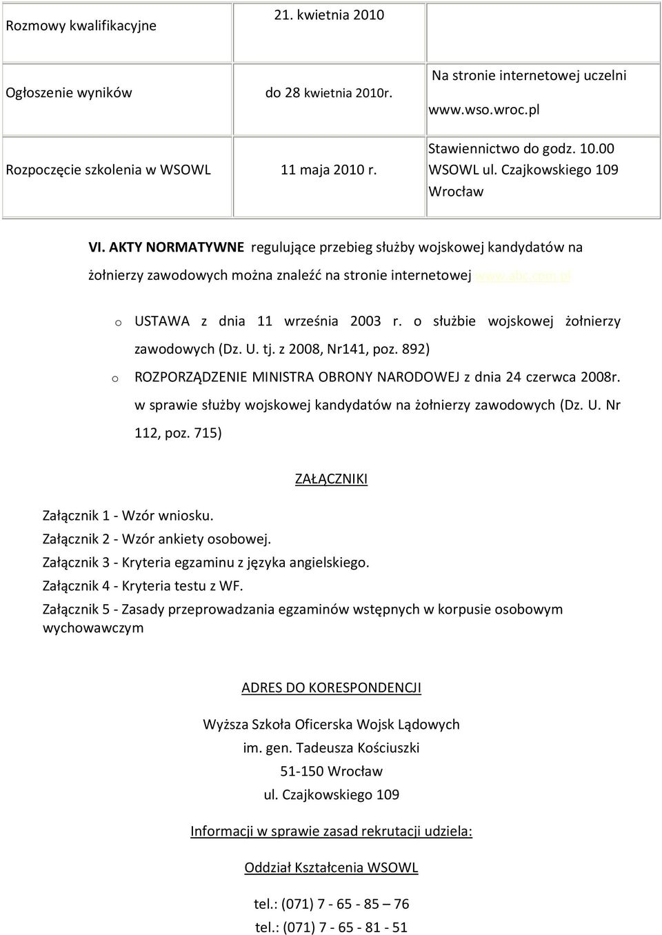 pl o USTAWA z dnia 11 września 2003 r. o służbie wojskowej żołnierzy zawodowych (Dz. U. tj. z 2008, Nr141, poz. 892) o ROZPORZĄDZENIE MINISTRA OBRONY NARODOWEJ z dnia 24 czerwca 2008r.