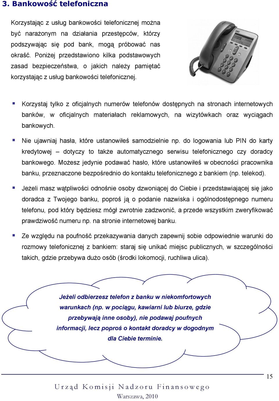 Korzystaj tylko z oficjalnych numerów telefonów dostępnych na stronach internetowych banków, w oficjalnych materiałach reklamowych, na wizytówkach oraz wyciągach bankowych.