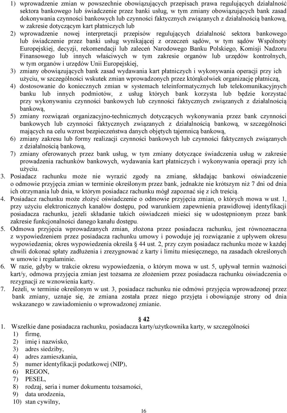 sektora bankowego lub świadczenie przez banki usług wynikającej z orzeczeń sądów, w tym sądów Wspólnoty Europejskiej, decyzji, rekomendacji lub zaleceń Narodowego Banku Polskiego, Komisji Nadzoru