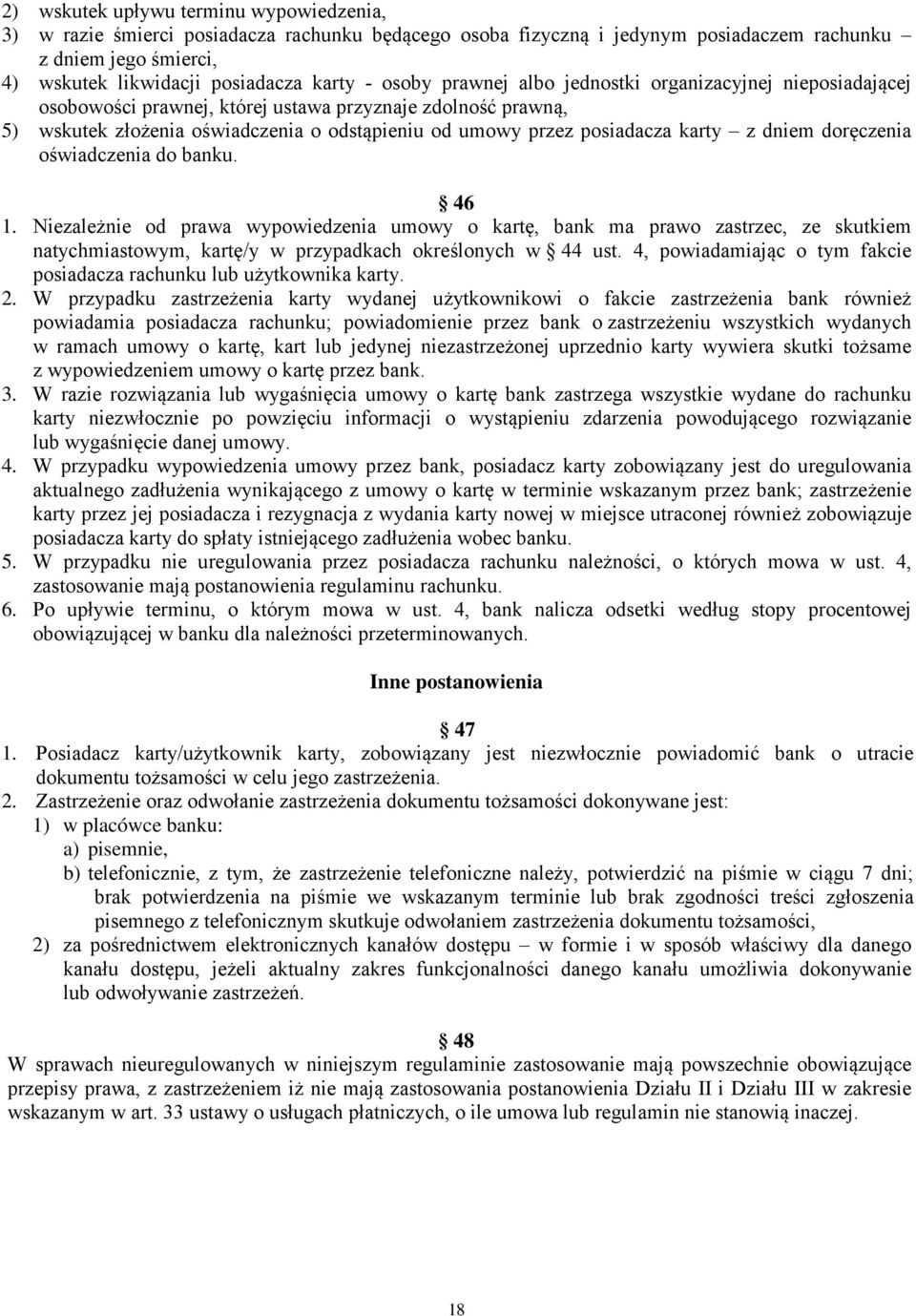 z dniem doręczenia oświadczenia do banku. 46 1. Niezależnie od prawa wypowiedzenia umowy o kartę, bank ma prawo zastrzec, ze skutkiem natychmiastowym, kartę/y w przypadkach określonych w 44 ust.