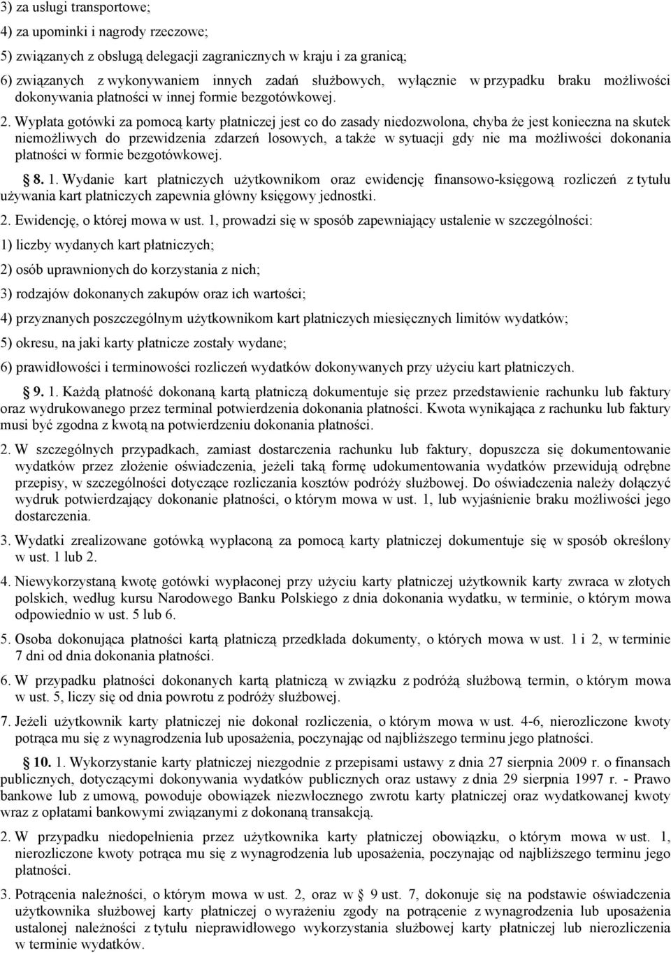 Wypłata gotówki za pomocą karty płatniczej jest co do zasady niedozwolona, chyba że jest konieczna na skutek niemożliwych do przewidzenia zdarzeń losowych, a także w sytuacji gdy nie ma możliwości