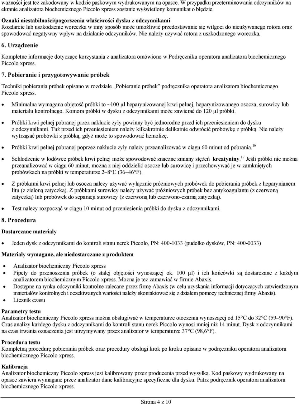 Oznaki niestabilności/pogorszenia właściwości dysku z odczynnikami Rozdarcie lub uszkodzenie woreczka w inny sposób może umożliwić przedostawanie się wilgoci do nieużywanego rotora oraz spowodować