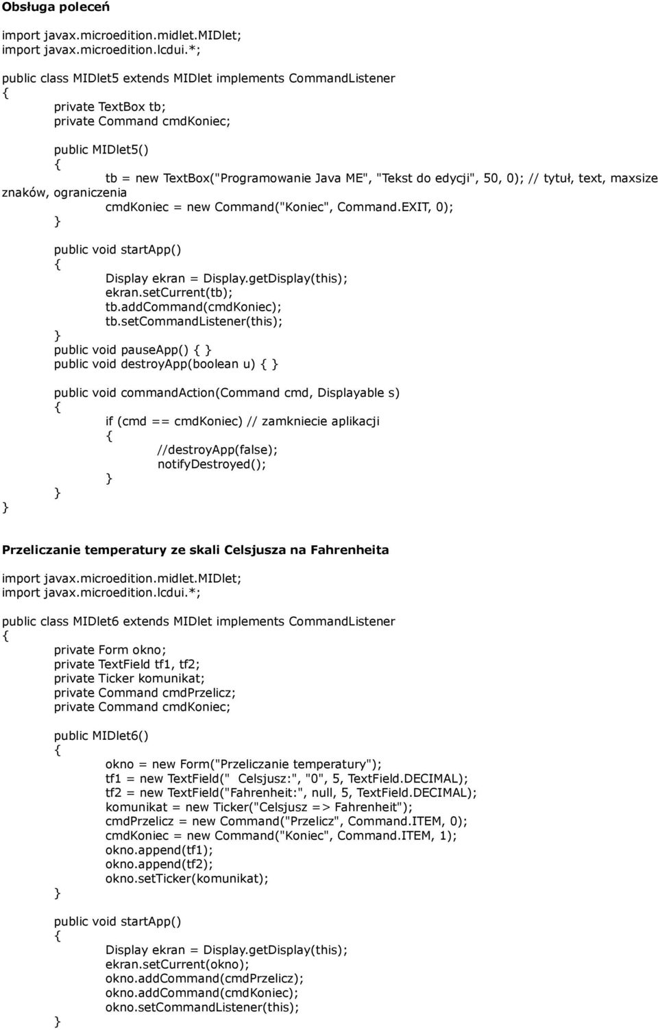 0); // tytuł, text, maxsize znaków, ograniczenia cmdkoniec = new Command("Koniec", Command.EXIT, 0); public void startapp() ekran.setcurrent(tb); tb.addcommand(cmdkoniec); tb.