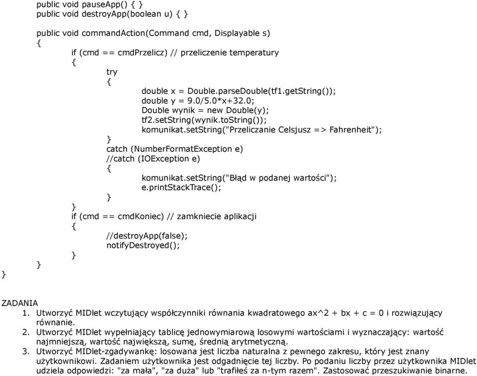 setstring("przeliczanie Celsjusz => Fahrenheit"); catch (NumberFormatException e) //catch (IOException e) komunikat.setstring("błąd w podanej wartości"); e.