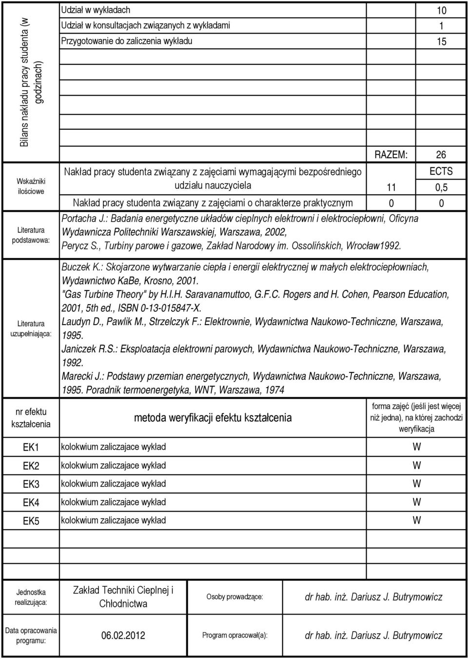 : Badania energetyczne układów cieplnych elektrowni i elektrociepłowni, Oficyna ydawnicza Politechniki arszawskiej, arszawa, 02, Perycz S., Turbiny parowe i gazowe, Zakład Narodowy im.