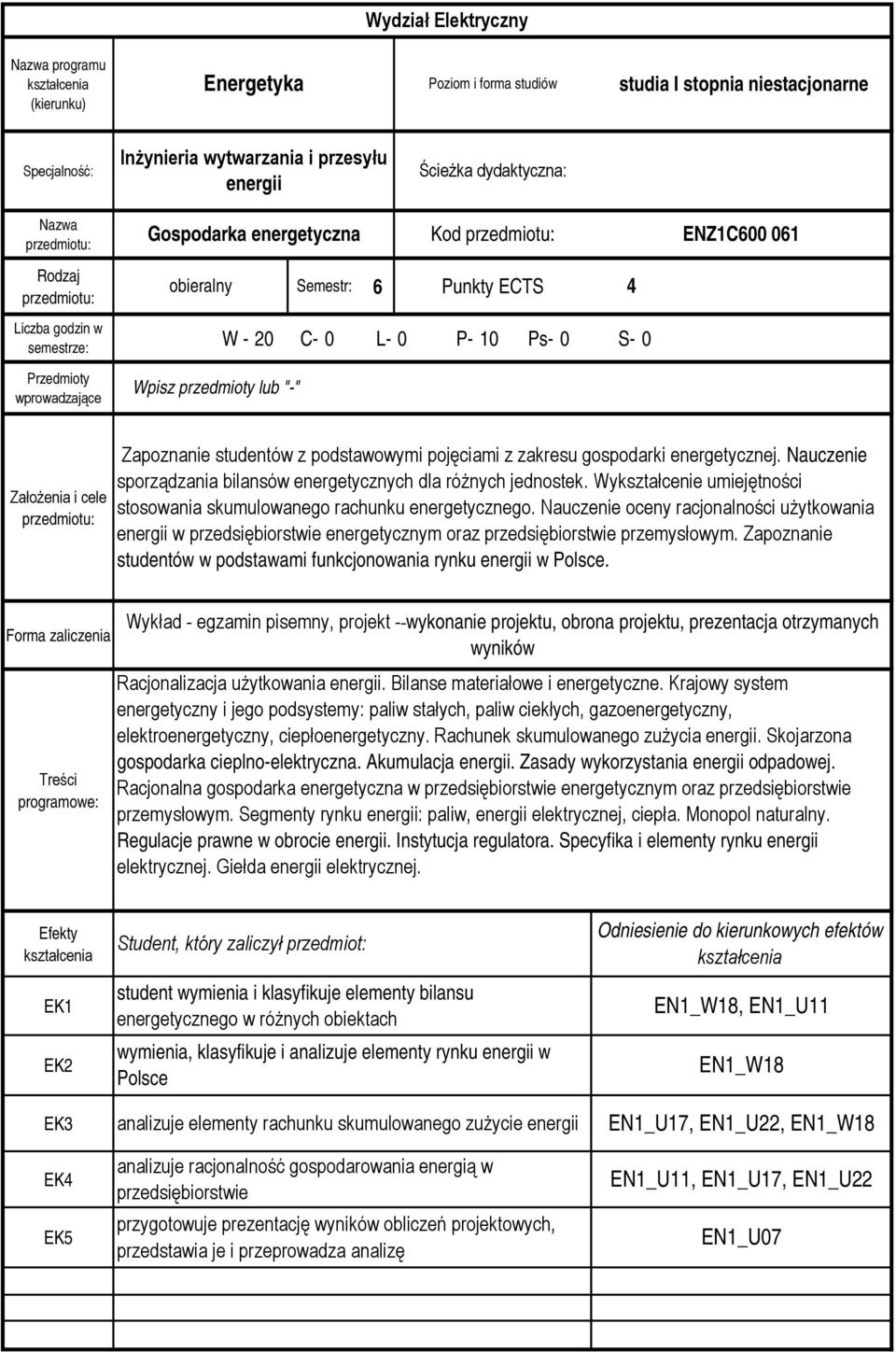 Zapoznanie studentów z podstawowymi pojęciami z zakresu gospodarki energetycznej. Nauczenie sporządzania bilansów energetycznych dla różnych jednostek.