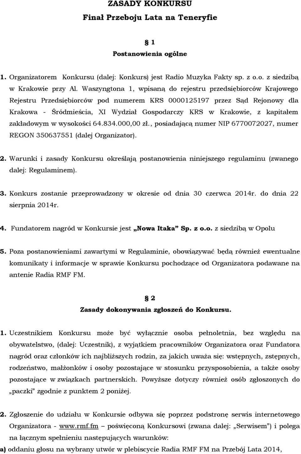 kapitałem zakładowym w wysokości 64.834.000,00 zł., posiadającą numer NIP 6770072027, numer REGON 350637551 (dalej Organizator). 2.