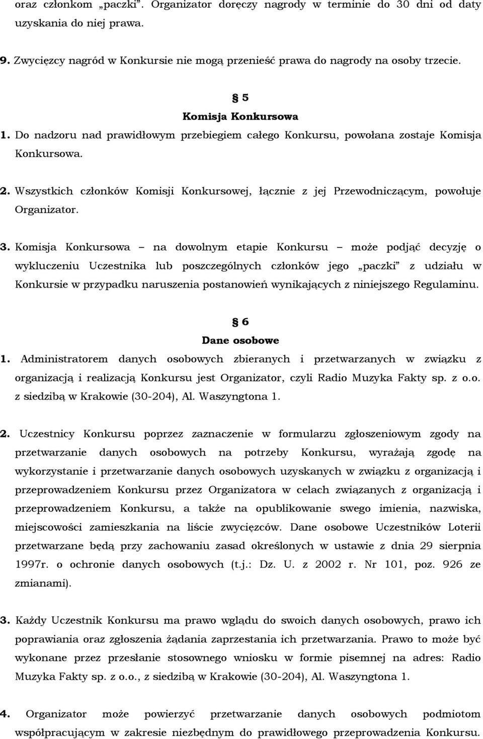 Wszystkich członków Komisji Konkursowej, łącznie z jej Przewodniczącym, powołuje Organizator. 3.