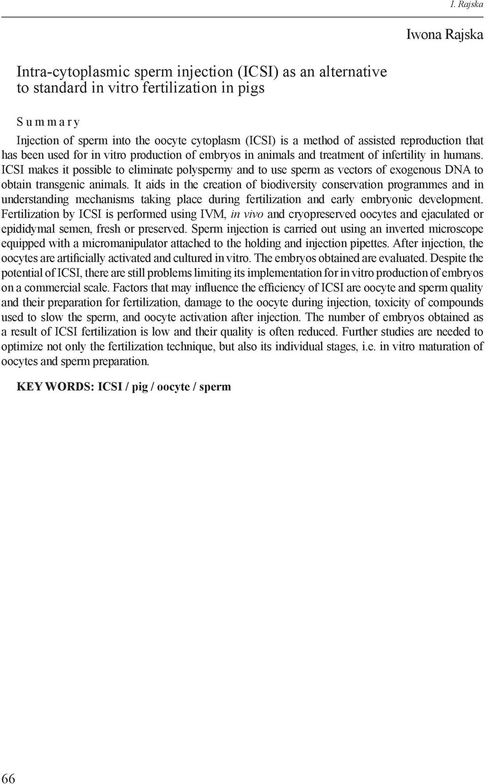 ICSI makes it possible to eliminate polyspermy and to use sperm as vectors of exogenous DNA to obtain transgenic animals.