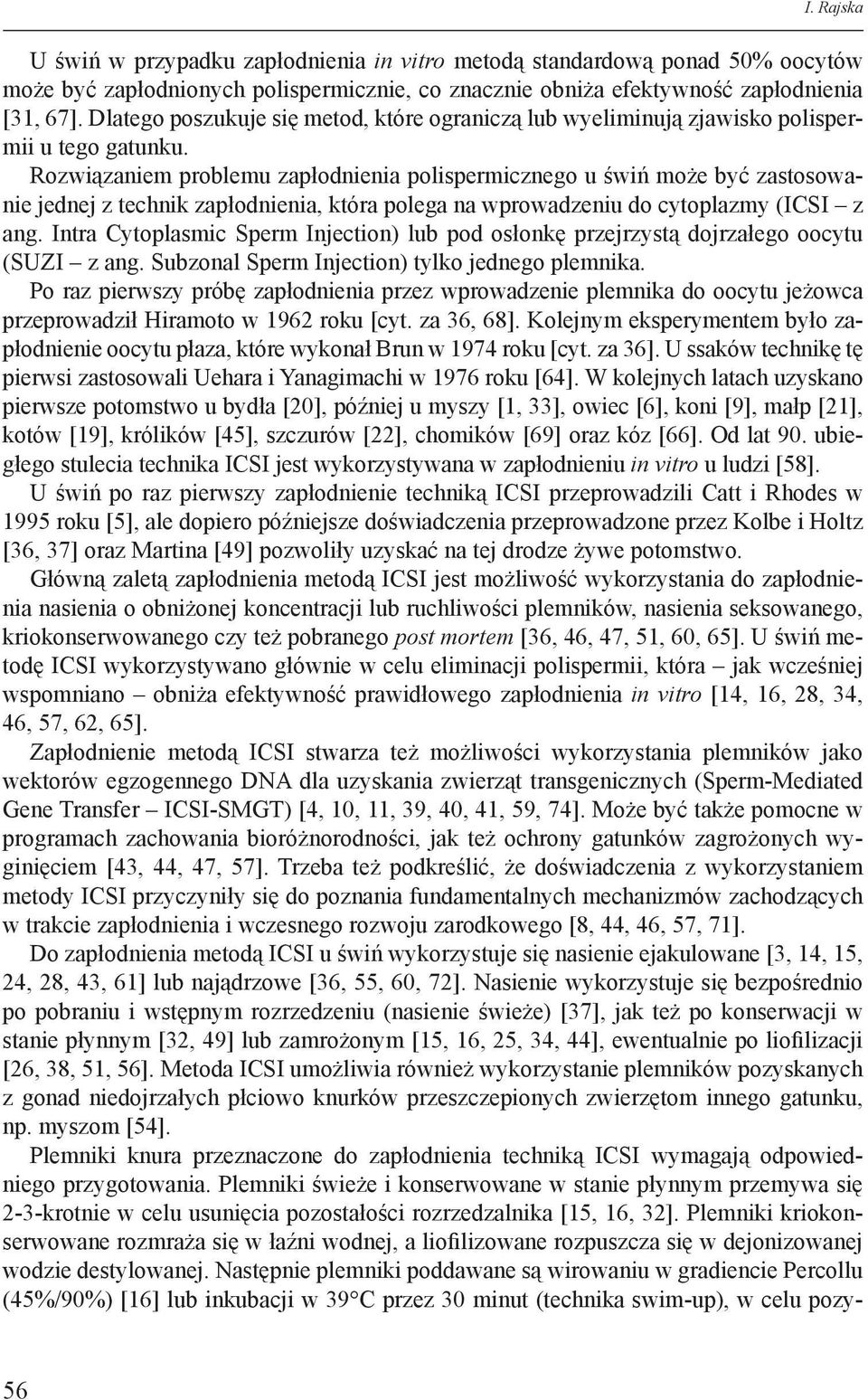 Rozwiązaniem problemu zapłodnienia polispermicznego u świń może być zastosowanie jednej z technik zapłodnienia, która polega na wprowadzeniu do cytoplazmy (ICSI z ang.