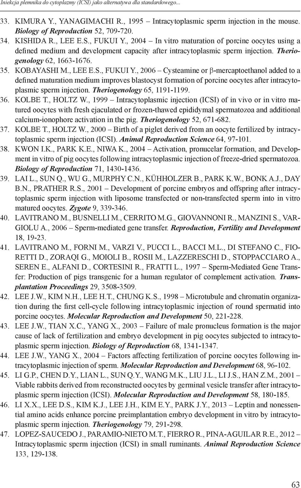 KOBAYASHI M., LEE E.S., FUKUI Y., 2006 Cysteamine or b-mercaptoethanol added to a defined maturation medium improves blastocyst formation of porcine oocytes after intracytoplasmic sperm injection.