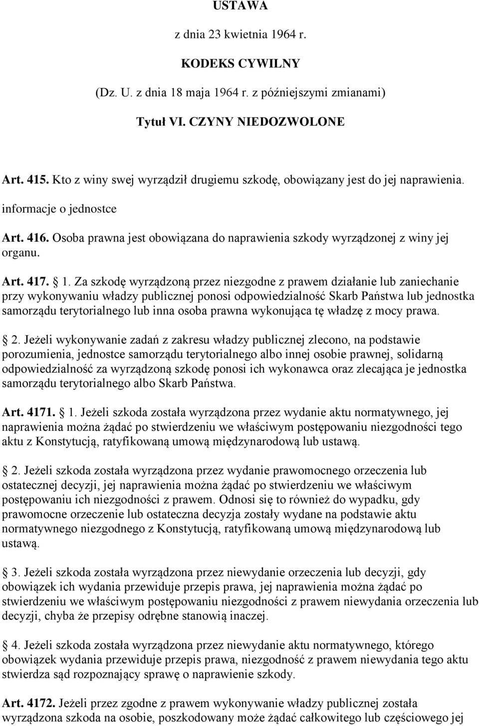 1. Za szkodę wyrządzoną przez niezgodne z prawem działanie lub zaniechanie przy wykonywaniu władzy publicznej ponosi odpowiedzialność Skarb Państwa lub jednostka samorządu terytorialnego lub inna