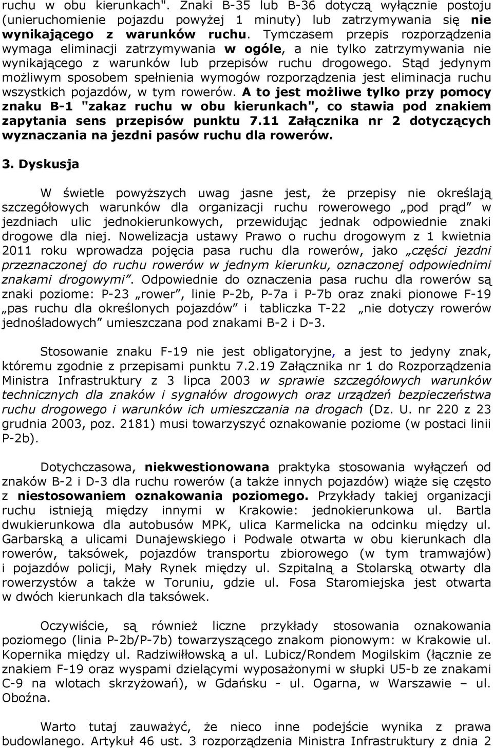 Stąd jedynym możliwym sposobem spełnienia wymogów rozporządzenia jest eliminacja ruchu wszystkich pojazdów, w tym rowerów.