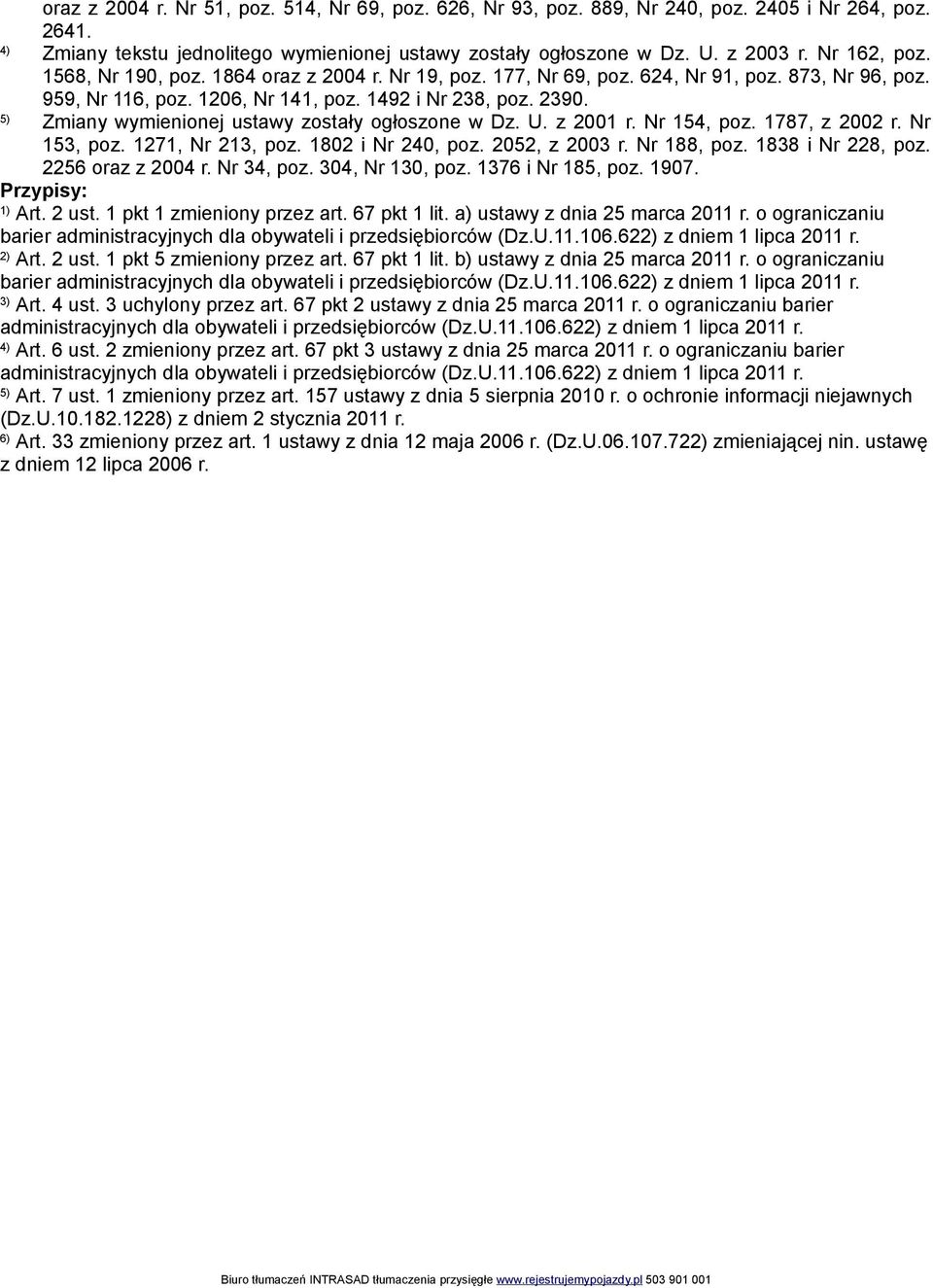 5) Zmiany wymienionej ustawy zostały ogłoszone w Dz. U. z 2001 r. Nr 154, poz. 1787, z 2002 r. Nr 153, poz. 1271, Nr 213, poz. 1802 i Nr 240, poz. 2052, z 2003 r. Nr 188, poz. 1838 i Nr 228, poz.