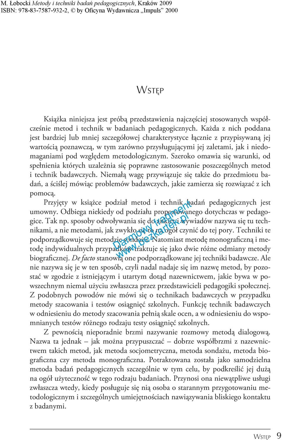 metodologicznym. Szeroko omawia się warunki, od spełnienia których uzależnia się poprawne zastosowanie poszczególnych metod i technik badawczych.