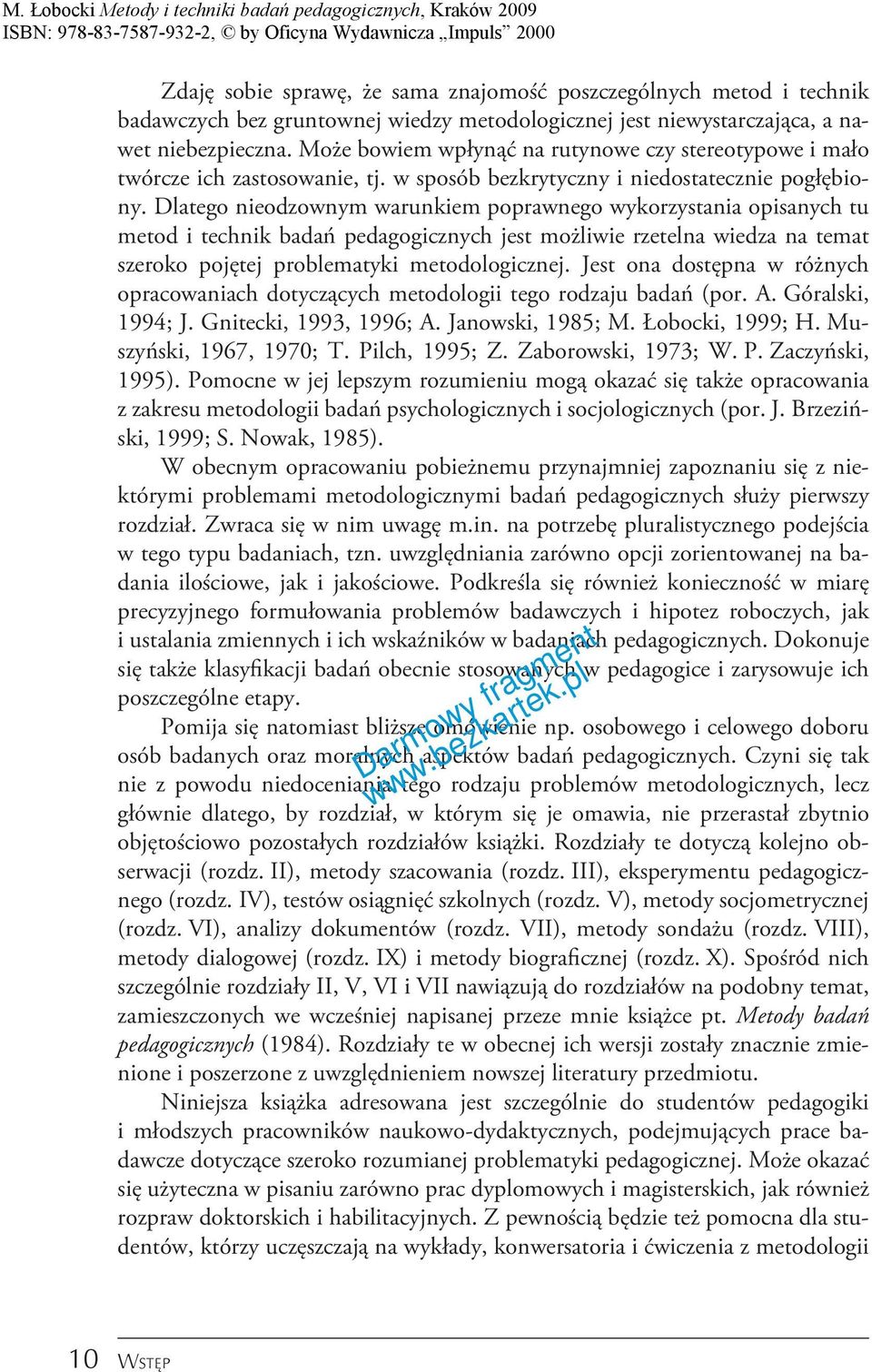 Dlatego nieodzownym warunkiem poprawnego wykorzystania opisanych tu metod i technik badań pedagogicznych jest możliwie rzetelna wiedza na temat szeroko pojętej problematyki metodologicznej.