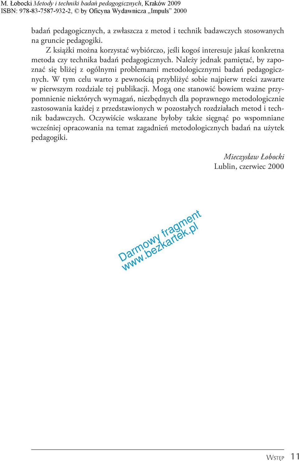 Należy jednak pamiętać, by zapoznać się bliżej z ogólnymi problemami metodologicznymi badań pedagogicznych.