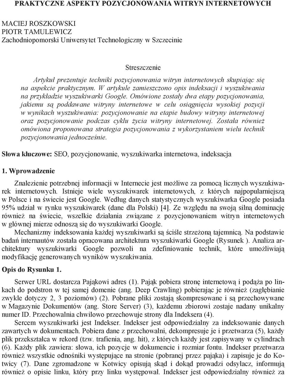 Omówione zostały dwa etapy pozycjonowania, jakiemu s poddawane witryny internetowe w celu osi gni cia wysokiej pozycji w wynikach wyszukiwania: pozycjonowanie na etapie budowy witryny internetowej