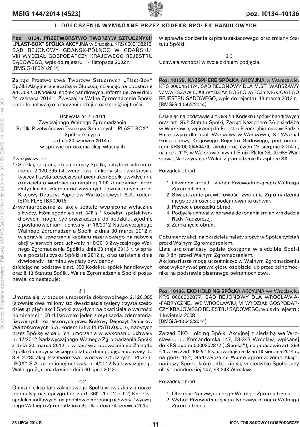 [BMSiG-10524/2014] w sprawie obniżenia kapitału zakładowego oraz zmiany Statutu Spółki. 3 Uchwała wchodzi w życie z dniem podjęcia.