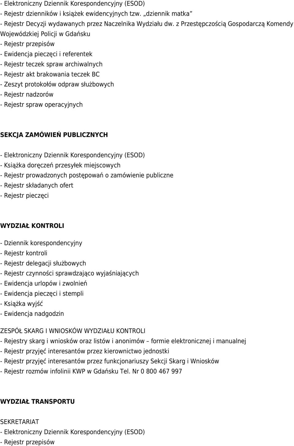 Rejestr nadzorów - Rejestr spraw operacyjnych SEKCJA ZAMÓWIEŃ PUBLICZNYCH - Rejestr prowadzonych postępowań o zamówienie publiczne - Rejestr składanych ofert - Rejestr pieczęci WYDZIAŁ KONTROLI -