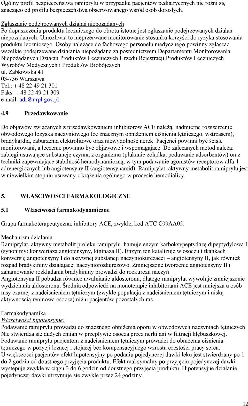 Umożliwia to nieprzerwane monitorowanie stosunku korzyści do ryzyka stosowania produktu leczniczego.