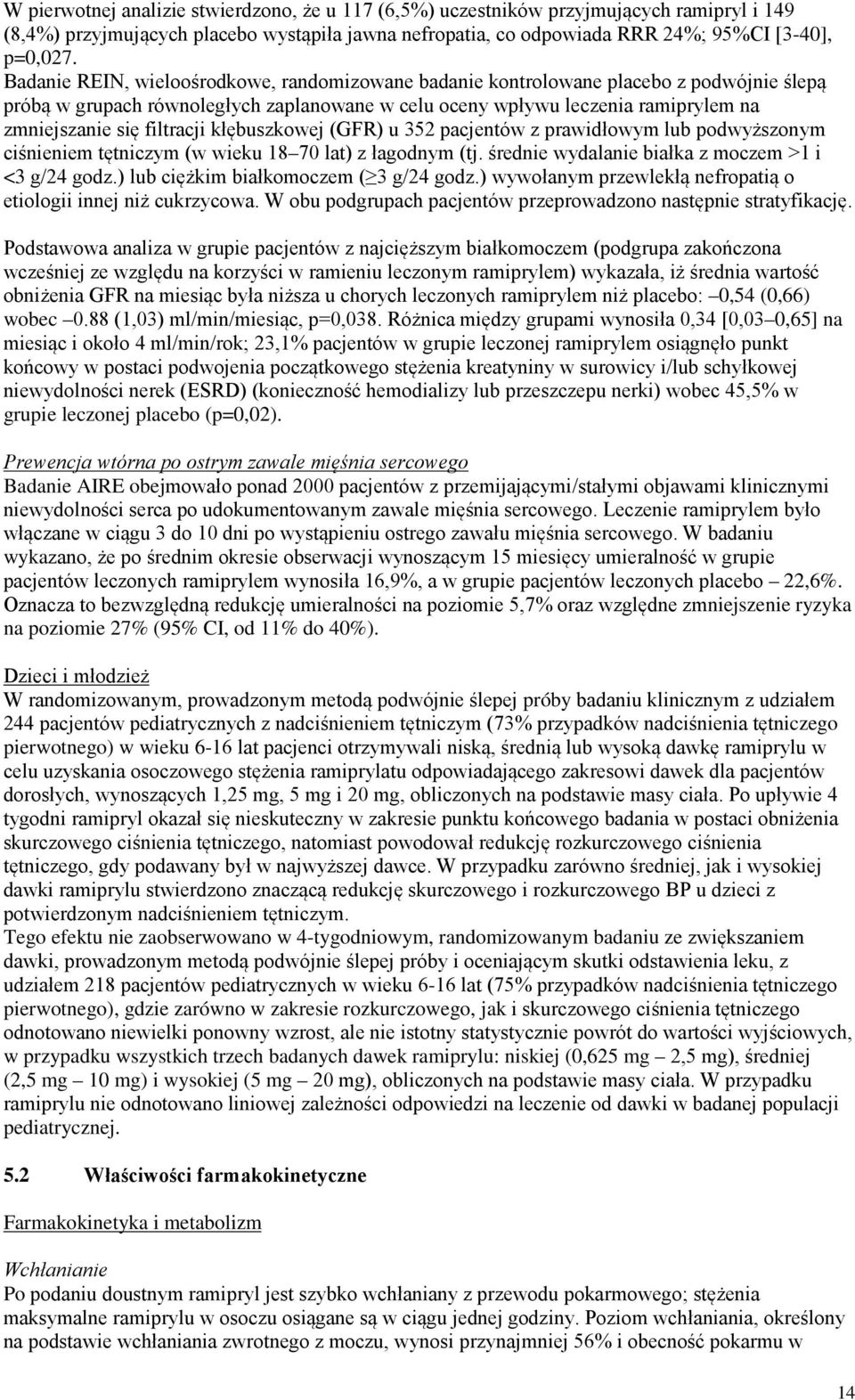 filtracji kłębuszkowej (GFR) u 352 pacjentów z prawidłowym lub podwyższonym ciśnieniem tętniczym (w wieku 18 70 lat) z łagodnym (tj. średnie wydalanie białka z moczem >1 i <3 g/24 godz.