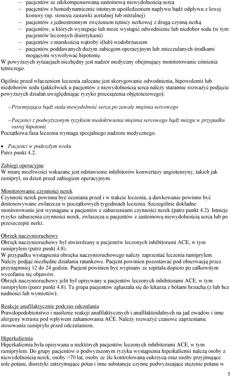 tym pacjentów leczonych diuretykami) pacjentów z marskością wątroby i(lub) wodobrzuszem pacjentów poddawanych dużym zabiegom operacyjnym lub znieczulanych środkami mogącymi wywoływać hipotonię.