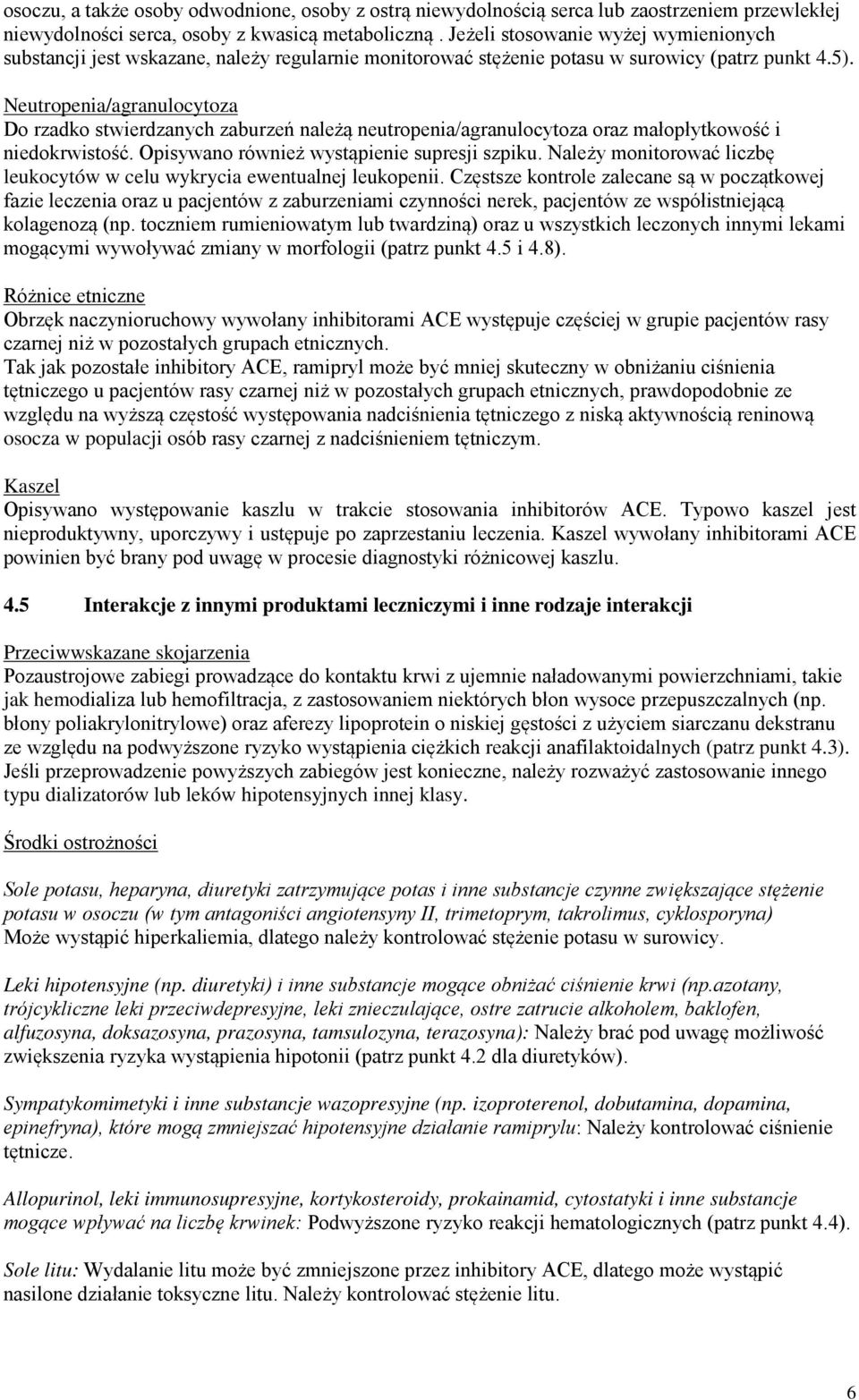 Neutropenia/agranulocytoza Do rzadko stwierdzanych zaburzeń należą neutropenia/agranulocytoza oraz małopłytkowość i niedokrwistość. Opisywano również wystąpienie supresji szpiku.